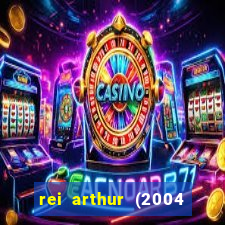 rei arthur (2004 assistir online)